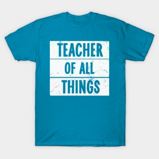 Teacher - Teacher Of All Things T-Shirt